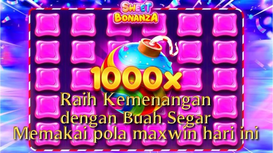 Panduan Lengkap Bermain Sweet Bonanza 1000x